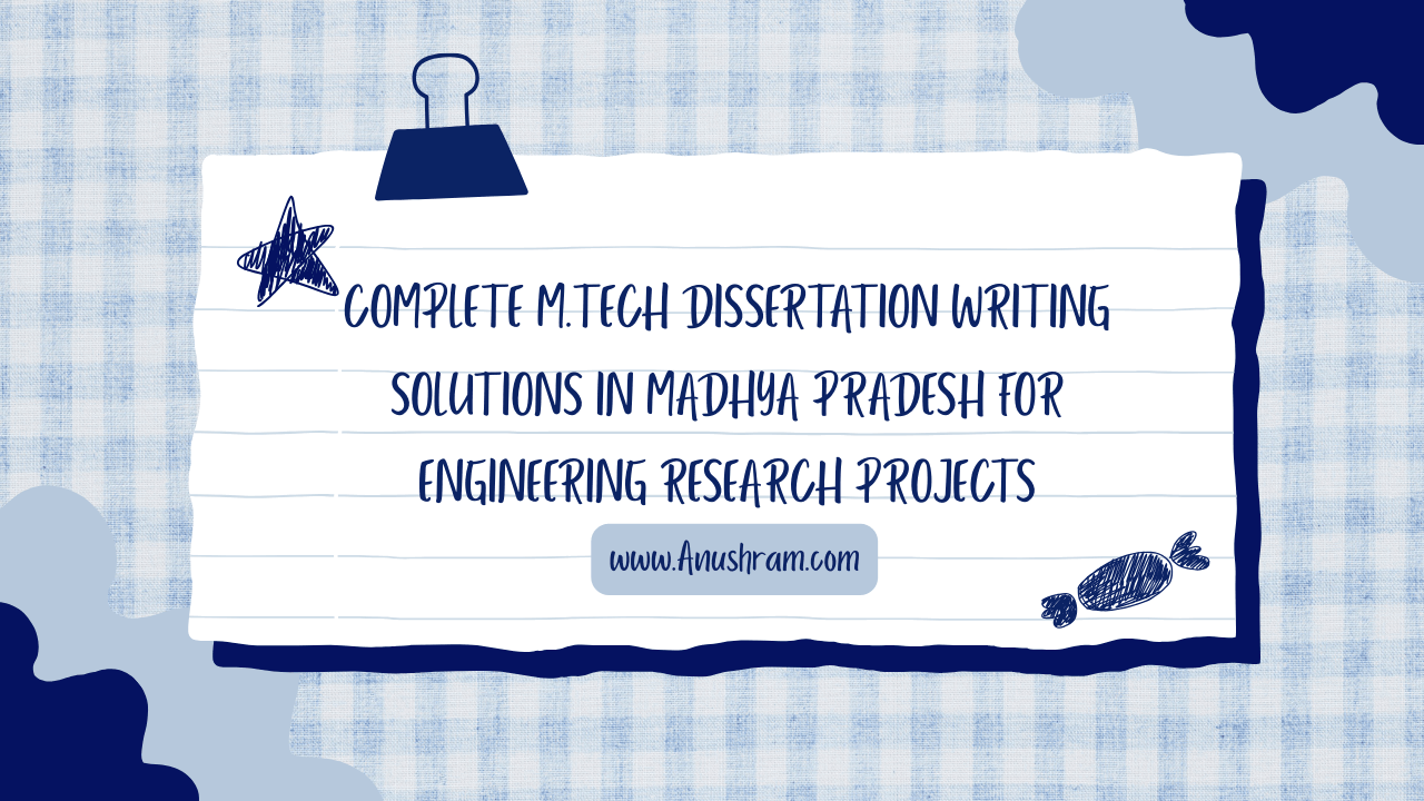 Complete M.Tech Dissertation Writing Solutions in Madhya Pradesh for ...