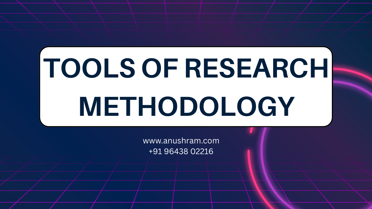 Tools of Research Methodology: Types, Uses, Examples & Selection