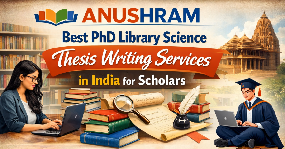 ANUSHRAM Best PhD Library Science Thesis Writing Services in India for ...