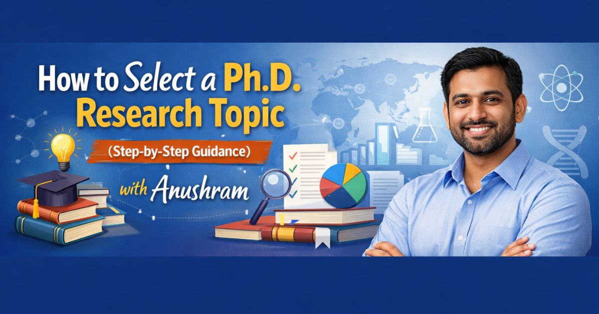 How to Select a Ph.D. Research Topic (Step-by-Step Guidance) with Anushram