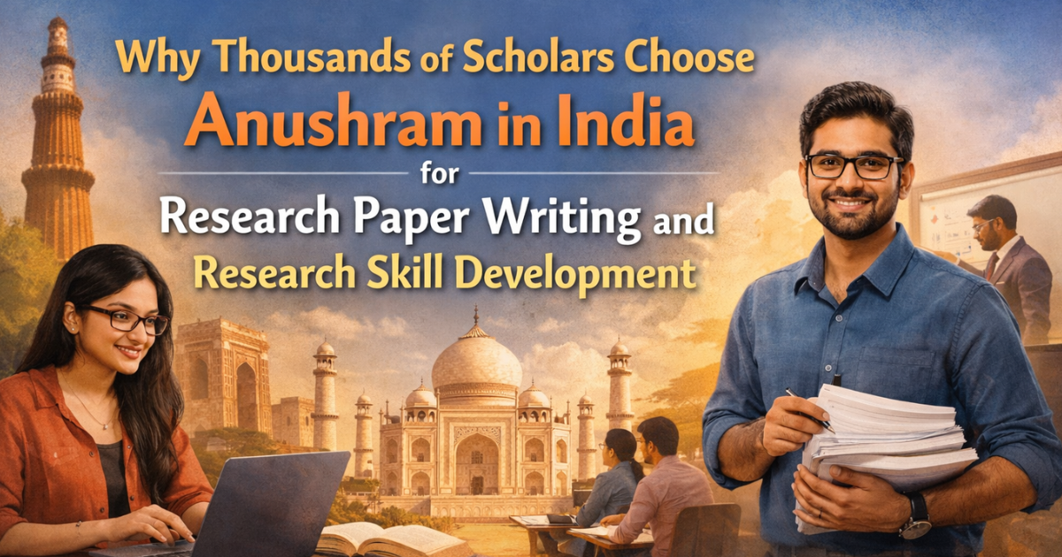 Why Thousands of Scholars Choose Anushram in India for Research Paper ...