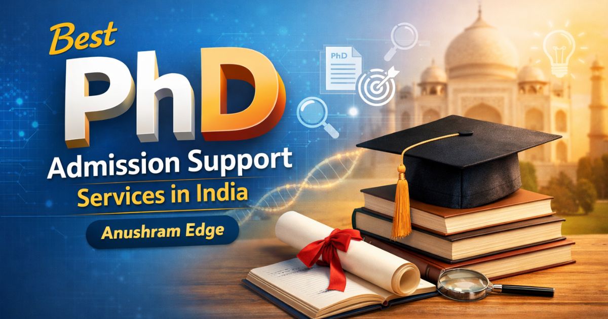 Best PhD Admission Support Services in India – Anushram Edge