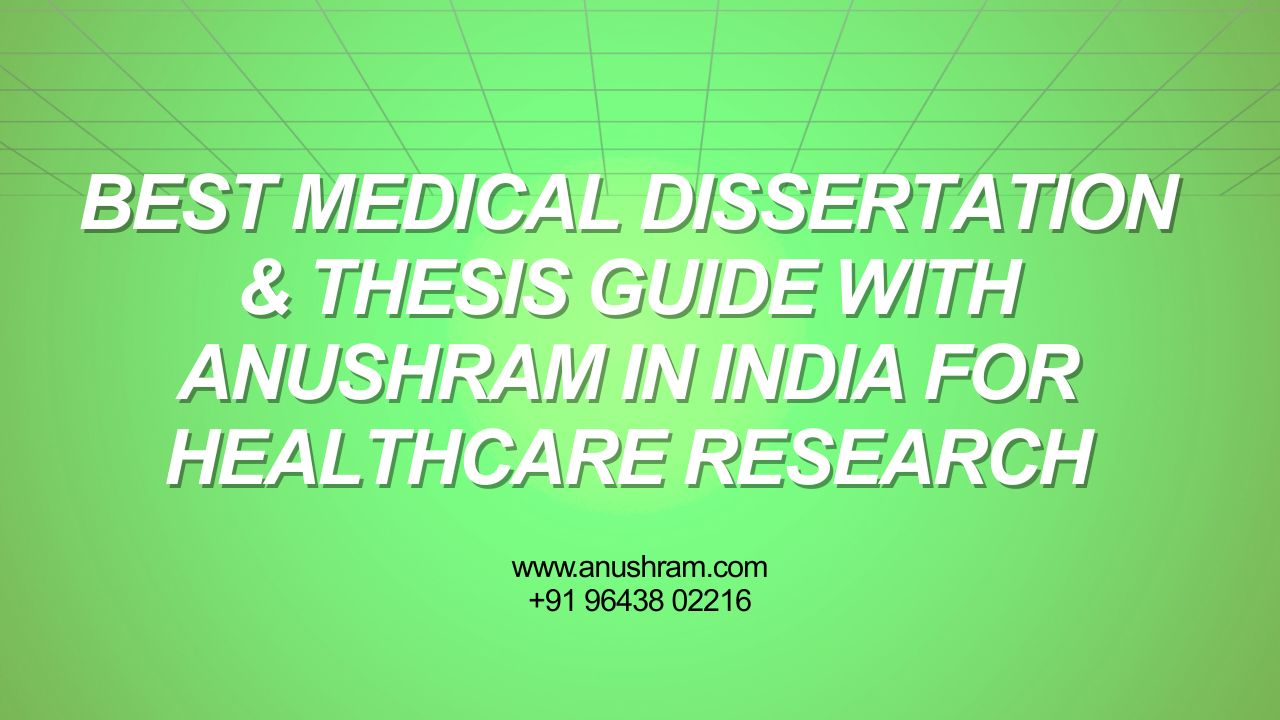 Best Medical Dissertation & Thesis Guide with Anushram in India for ...
