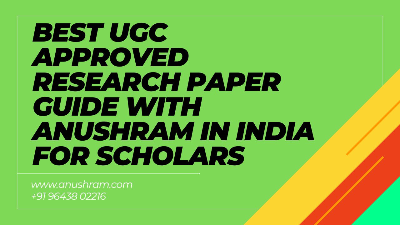 Best UGC Approved Research Paper Guide with Anushram in India for Scholars