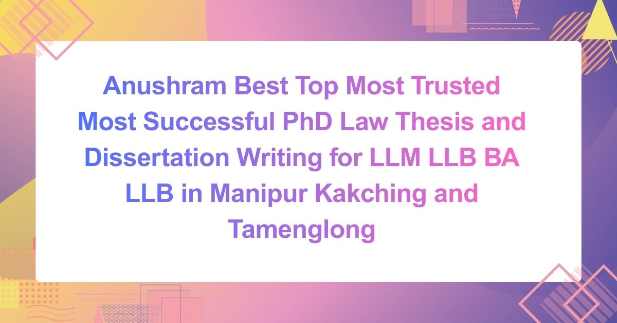 Anushram Best Top Most Trusted Most Successful PhD Law Thesis and ...