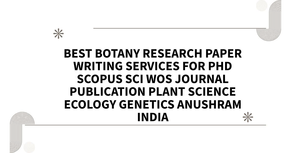 Best Botany Research Paper Writing Services for PhD Scopus SCI WOS ...